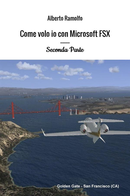 Come volo io con Microsoft Flight Simulator X. Vol. 2