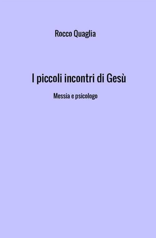 I piccoli incontri di Gesù. Messia e psicologo