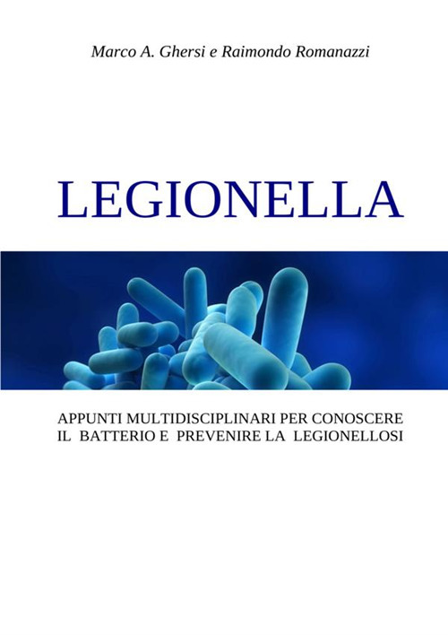 Legionella. Appunti multidisciplinari per conoscere il batterio e prevenire la legionellosi