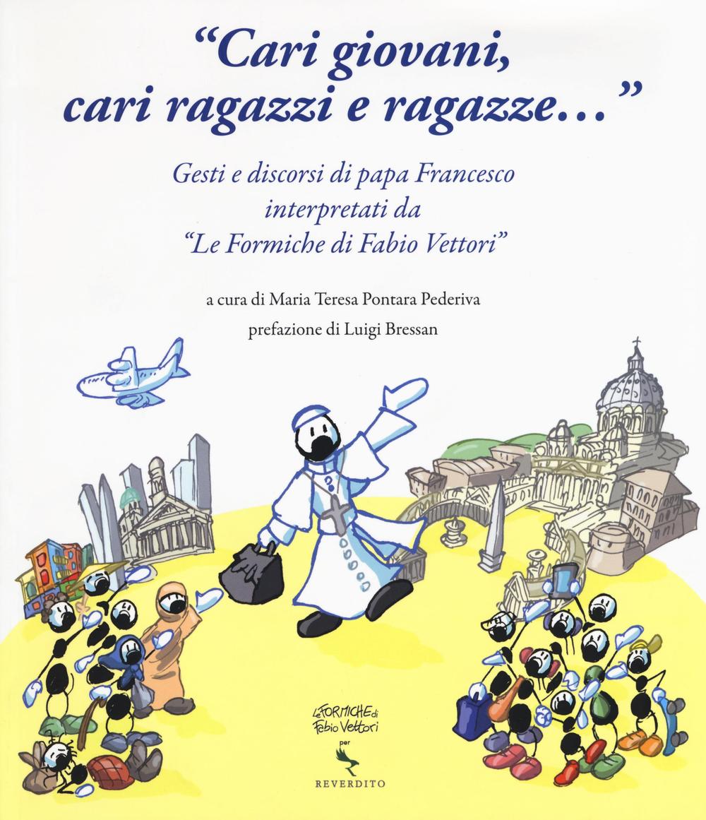 «Cari giovani, cari ragazzi e ragazze...» Gesti e discorsi di papa Francesco interpretati da «Le formiche di Fabio Vettori». Ediz. illustrata