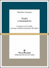 Trinità e incarnazione. Il rapporto tra filosofia e teologia rivelata nel pensiero di Leibniz