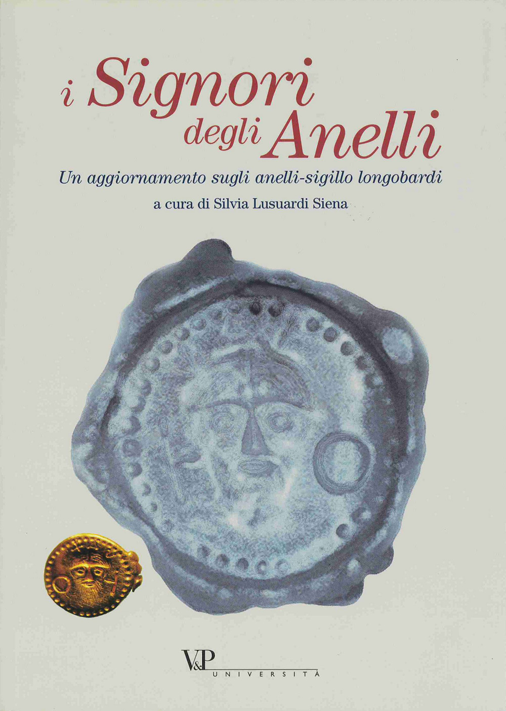 I signori degli anelli. Un aggiornamento sugli anelli-sigillo longobardi. Atti della giornata di studio (Milano, 17 maggio 2001)