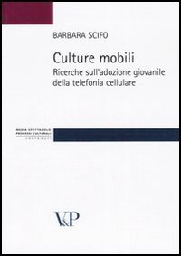 Culture mobili. Ricerche sull'adozione giovanile della telefonia cellulare