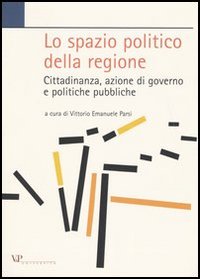 Lo spazio politico della regione. Cittadinanza, azione di governo e politiche pubbliche