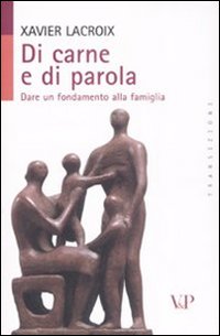 Di carne e di parola. Dare un fondamento alla famiglia