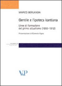 Gentile e l'ipoteca kantiana. Linee di formazione del primo attualismo (1893-1912)