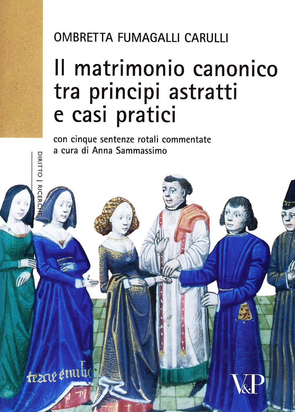 Il matrimonio canonico fra principi astratti e casi pratici. Con cinque sentenze rotali commentate