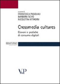 Crossmedia cultures. Giovani e pratiche di consumo digitali