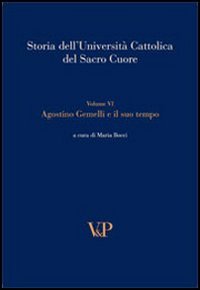 Storia dell'università cattolica del Sacro Cuore. Vol. 6: Agostino Gemelli e il suo tempo