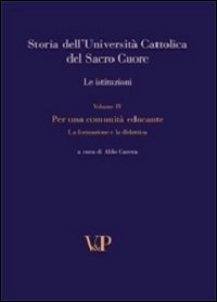 Storia dell'università cattolica del Sacro Cuore. Con DVD. Vol. 4: Per una comunità educante. Formazione e didattica nel Novecento. Le istituzioni