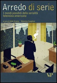 Arredo di serie. I mondi possibili della serialità televisiva americana