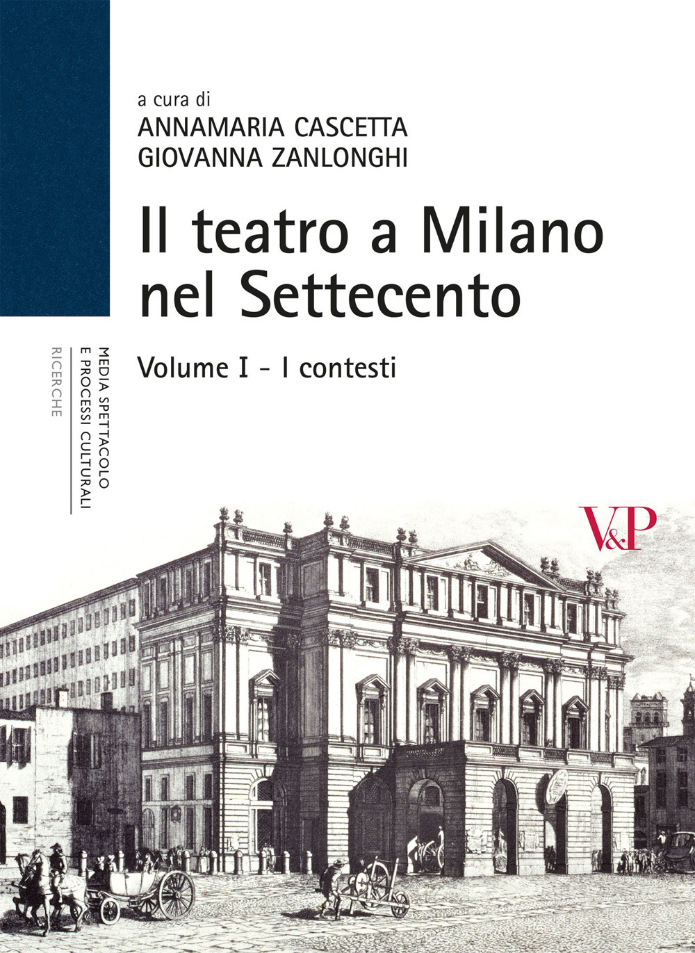 Il teatro a Milano nel Settecento. Ediz. illustrata. Vol. 1: I contesti