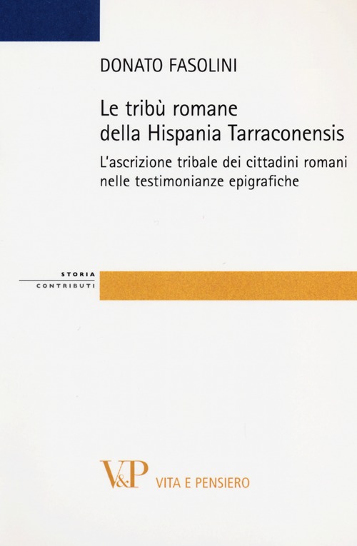 Le tribù romane della Hispania Tarraconiensis. L'ascrizione tribale dei cittadini romani nelle testimonianze epigrafiche