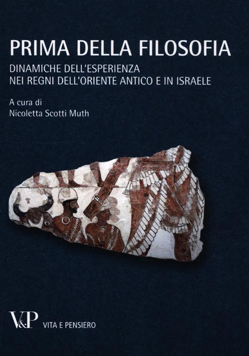 Prima della filosofia. Dinamiche dell'esperienza nei regni dell'Oriente antico e in Israele