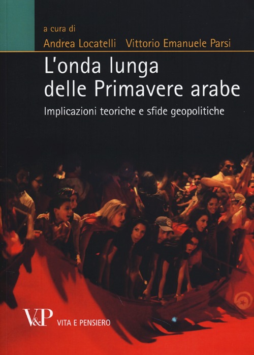 L'onda lunga delle primavere arabe. Implicazioni teoriche e sfide geopolitiche