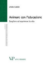 Animare con l'educazione. Scegliere ed esprimere la vita