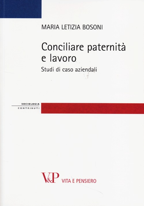 Conciliare paternità e lavoro. Studi di casi aziendali