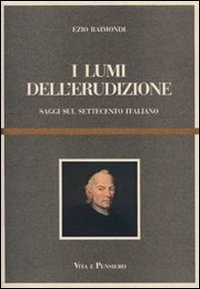 I lumi dell'erudizione. Saggi sul Settecento italiano