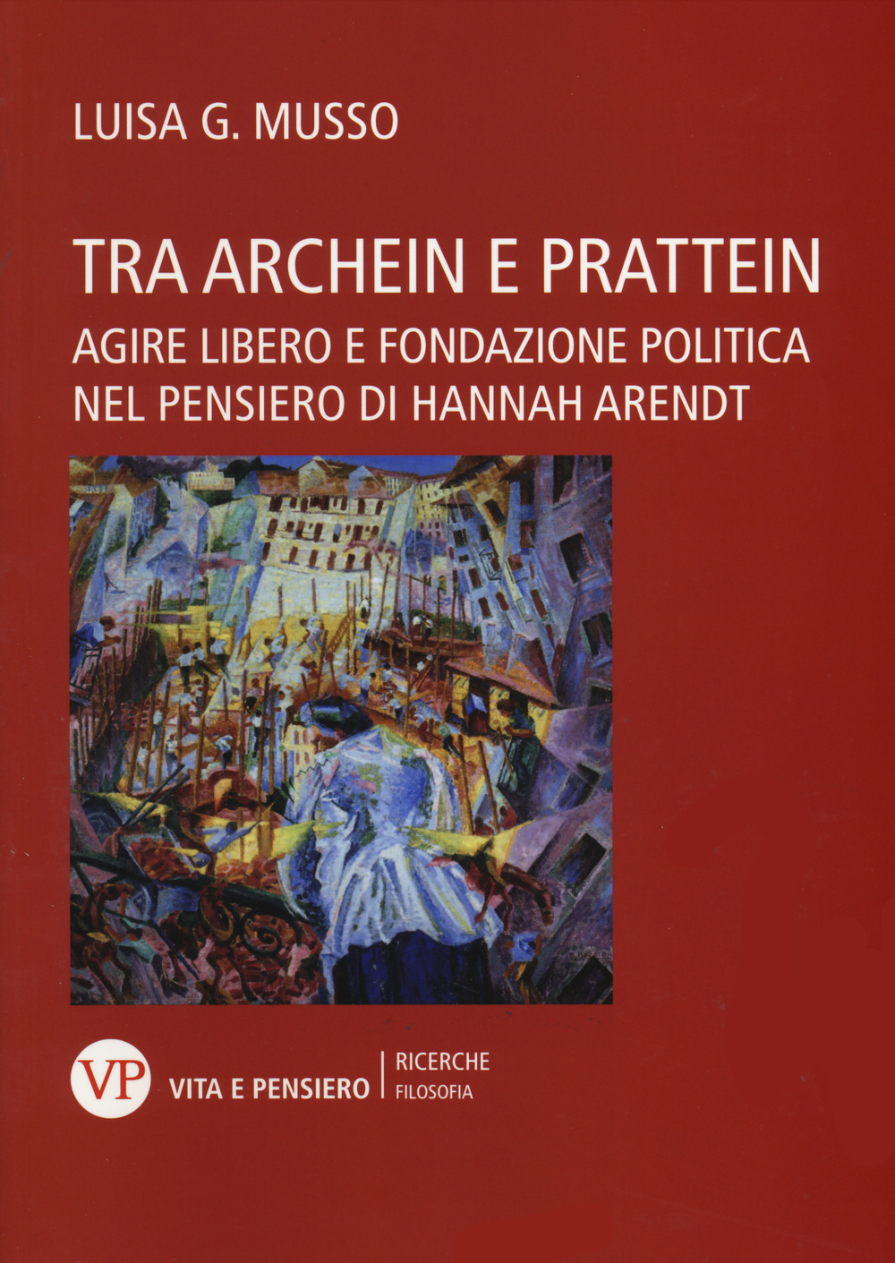 Tra Archein e Prattein. Agire libero e fondazione politica nel pensiero di Hannah Arendt