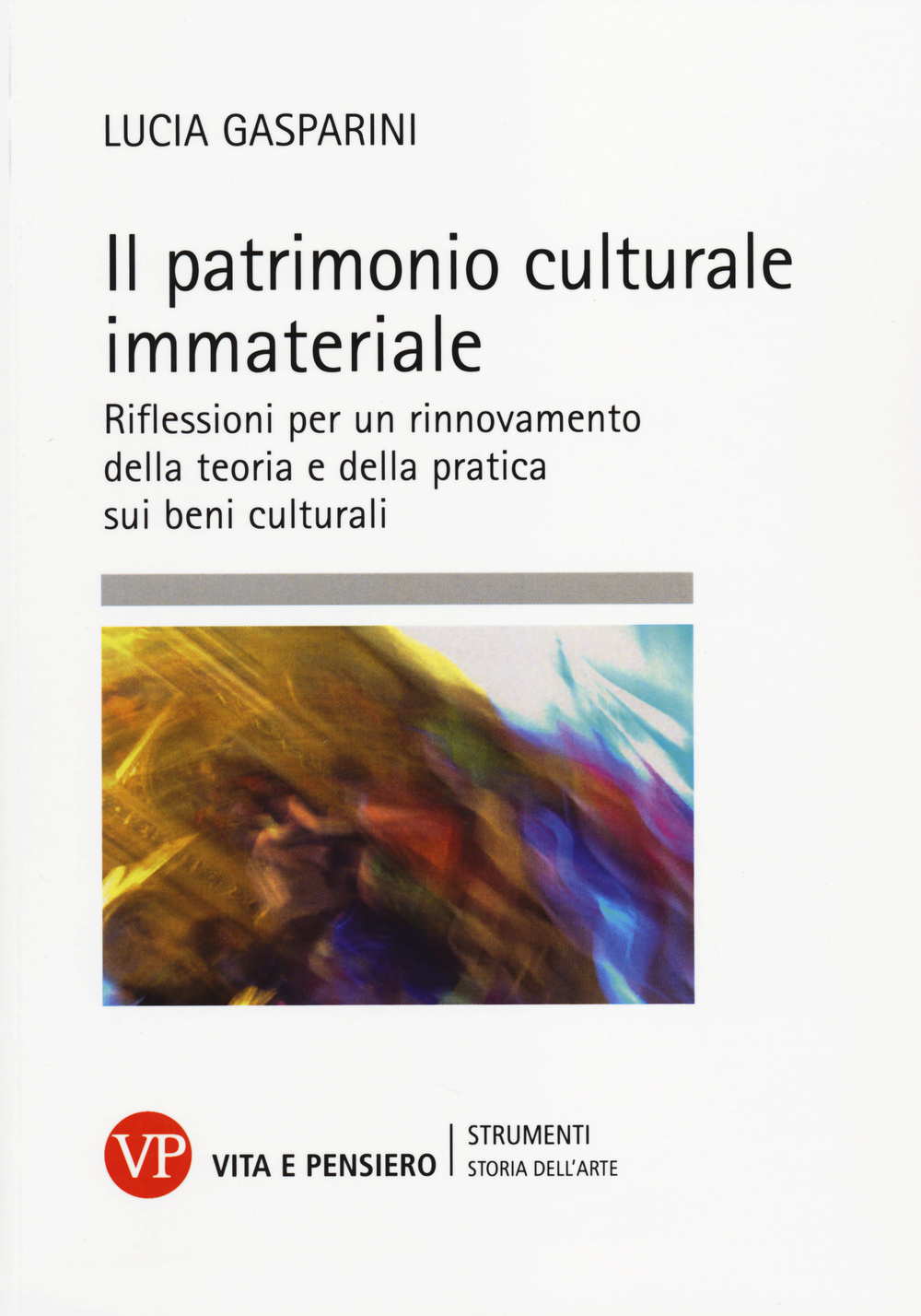 Il patrimonio culturale immateriale. Riflessioni per un rinnovamento della teoria e della pratica sui beni culturali