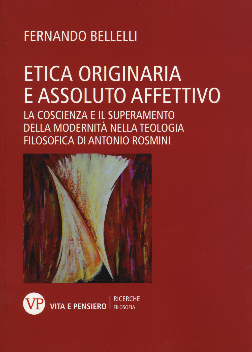 Etica originaria e assoluto affettivo. La coscienza e il superamento della modernità nella teologia filosofica di Antonio Rosmini