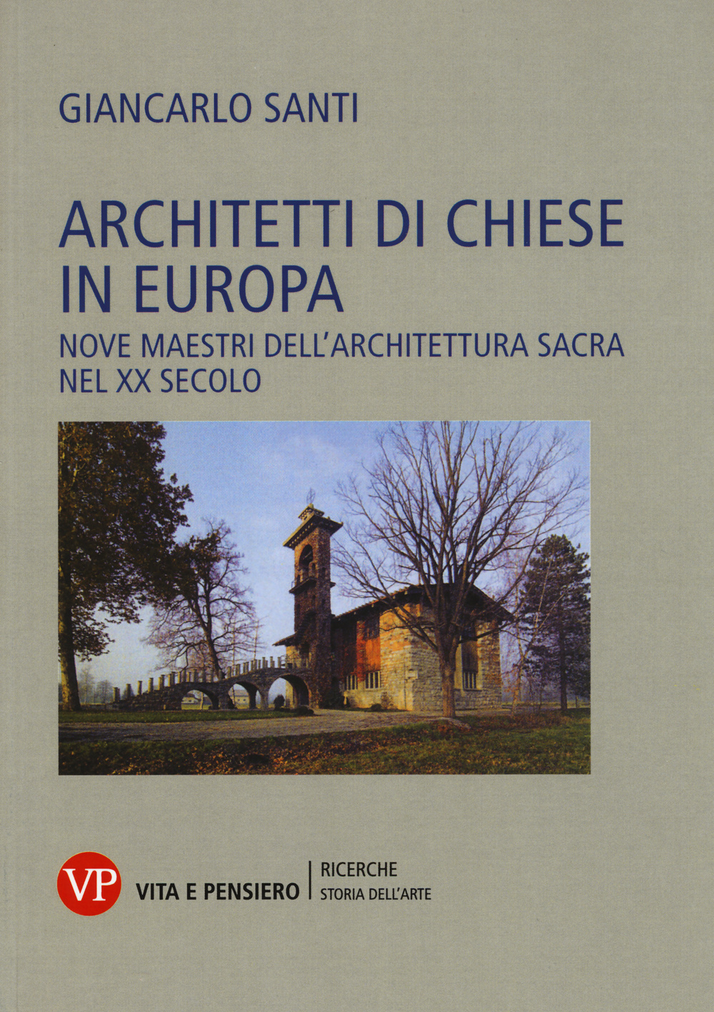 Architetti di chiese in Europa. Nove maestri dell'architettura sacra nel XX secolo. Ediz. illustrata