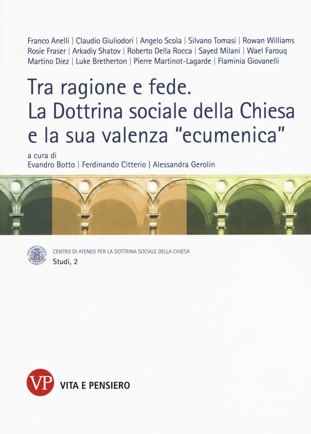 Tra ragione e fede. La dottrina sociale della Chiesa e la sua valenza «ecumenica». Atti del Convegno internazionale (Milano, 10-11 marzo 2014)