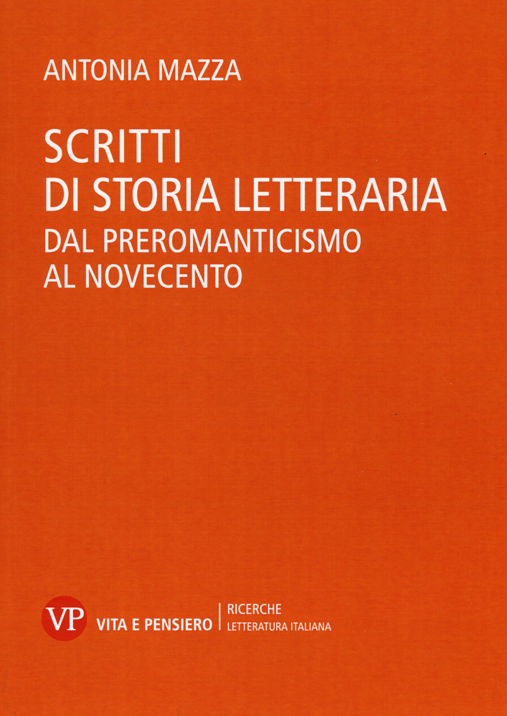 Scritti di storia letteraria. Dal preromanticismo al Novecento