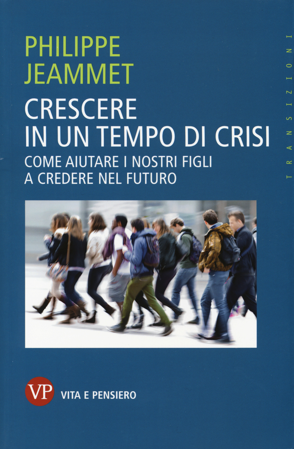 Crescere in un tempo di crisi. Come aiutare i nostri figli a credere nel futuro