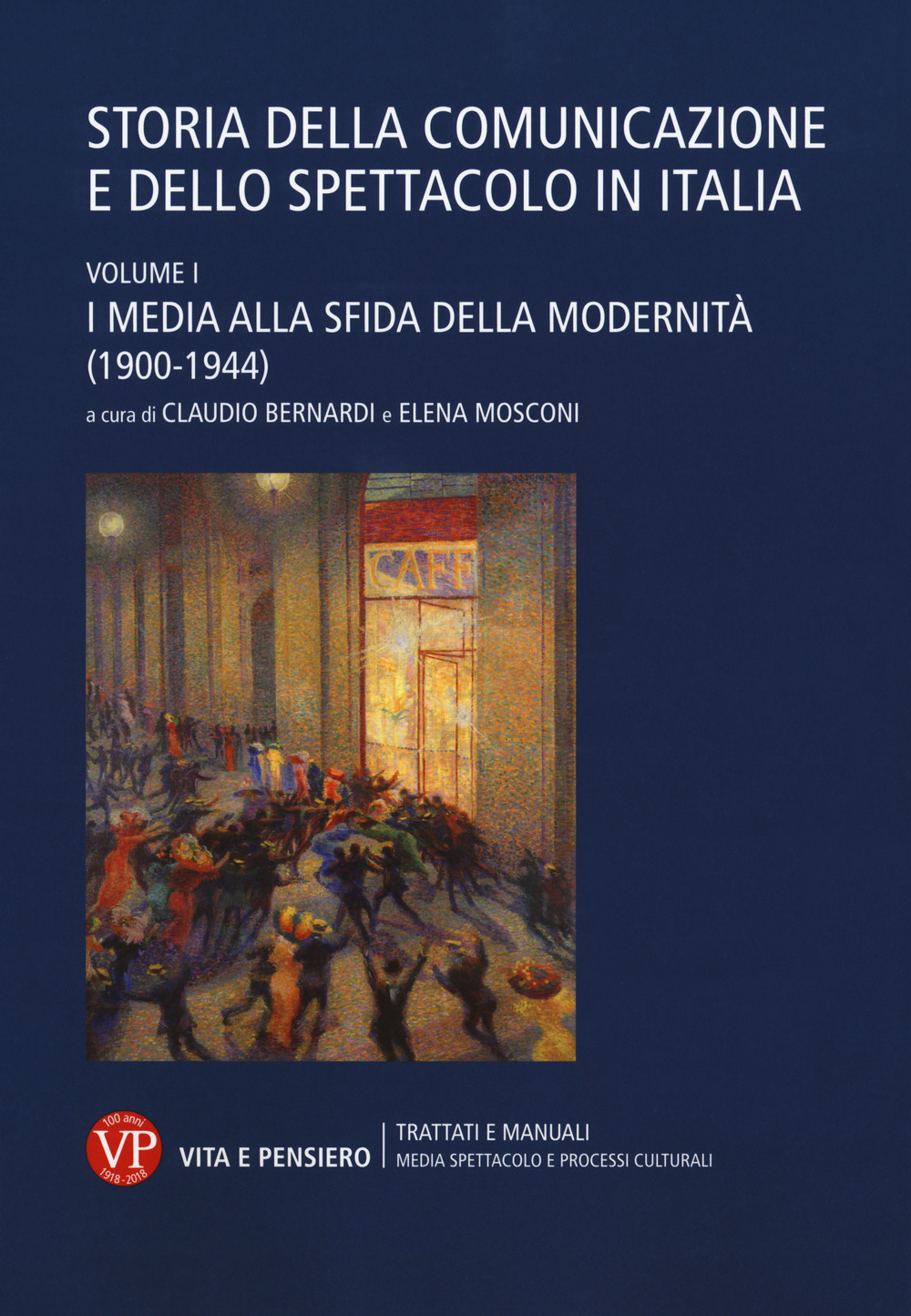 Storia della comunicazione e dello spettacolo in Italia. Vol. 1: I media alla sfida della modernità (1900-1944)