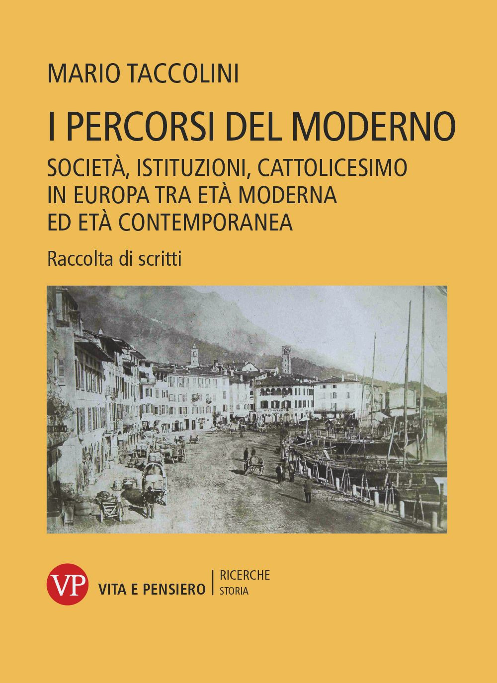 I percorsi del moderno. Società, istituzioni, cattolicesimo in Europa tra età moderna ed età contemporanea. Raccolta di scritti