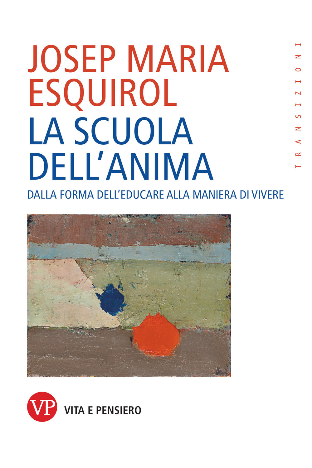 La scuola dell'anima. Dalla forma dell'educare alla maniera di vivere. Nuova ediz.