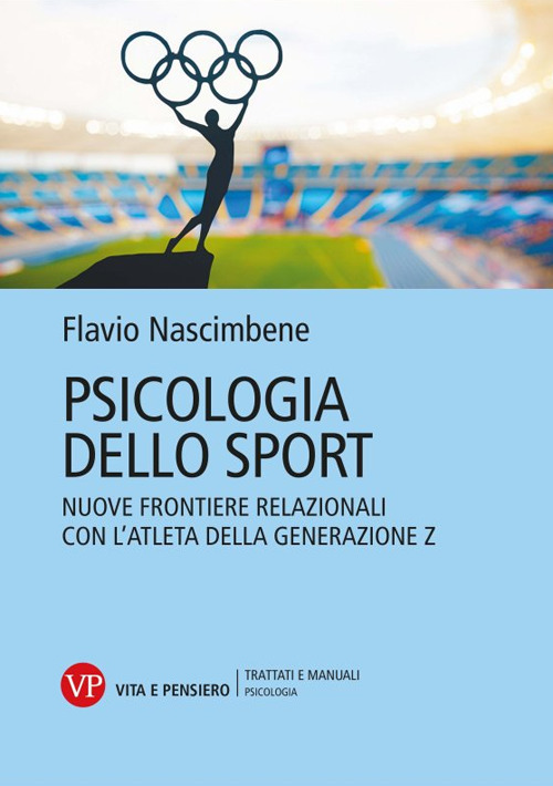 Psicologia dello sport. Nuove frontiere relazionali con l'atleta della generazione Z. Nuova ediz.