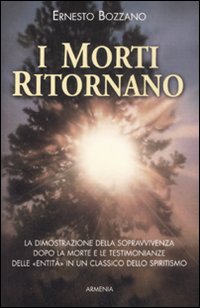 I morti ritornano. La dimostrazione della sopravvivenza dopo la morte e le testimonianze delle «Entità» in un classico dello spiritismo