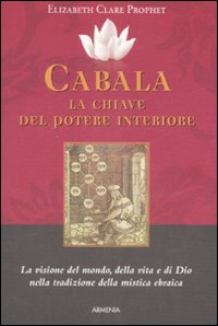 Cabala: la chiave del potere interiore. La visione del mondo, della vita e di Dio nella tradizione della mistica ebraica