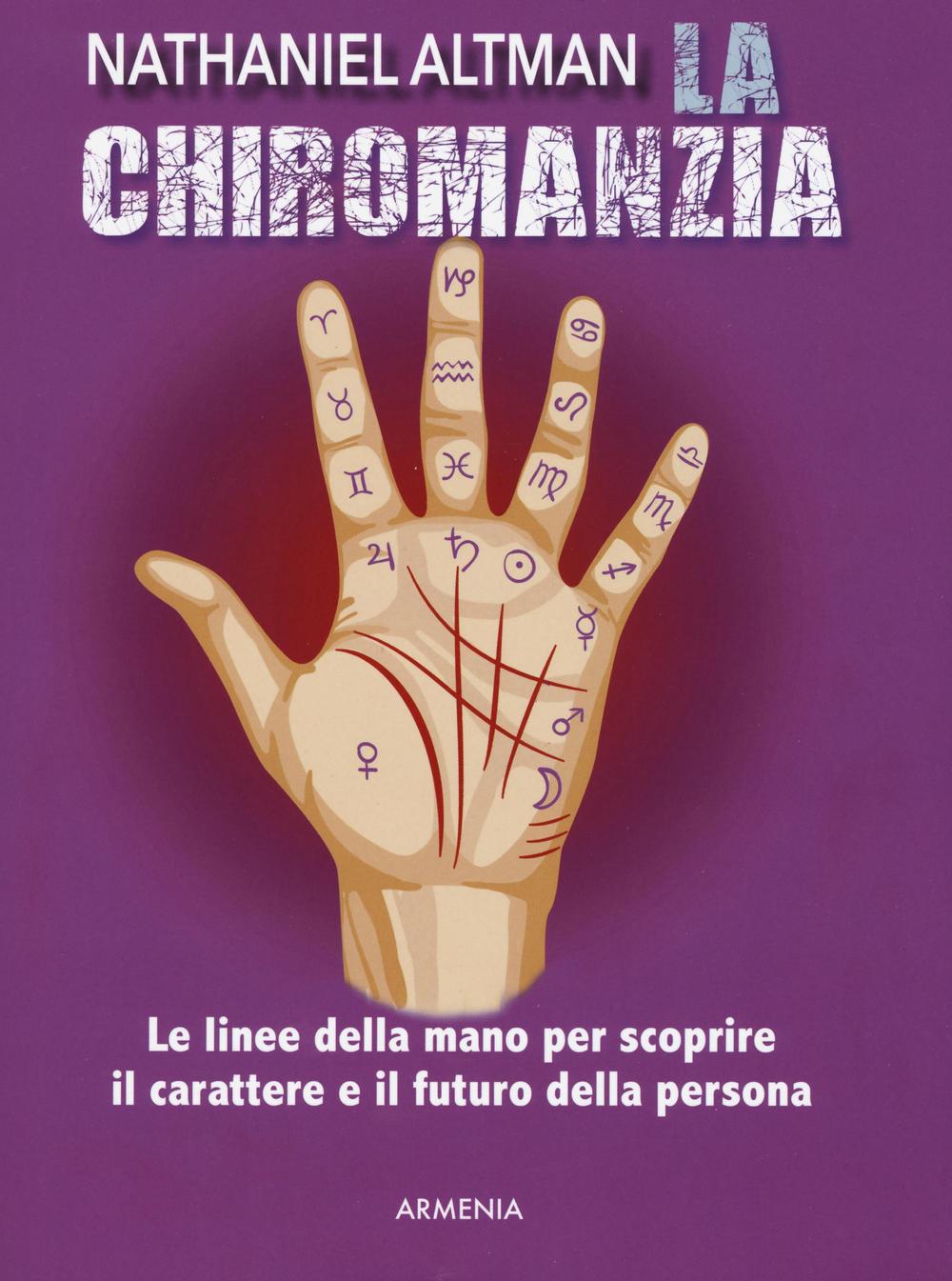 La chiromanzia. Le linee della mano per scoprire il carattere e il futuro della persona