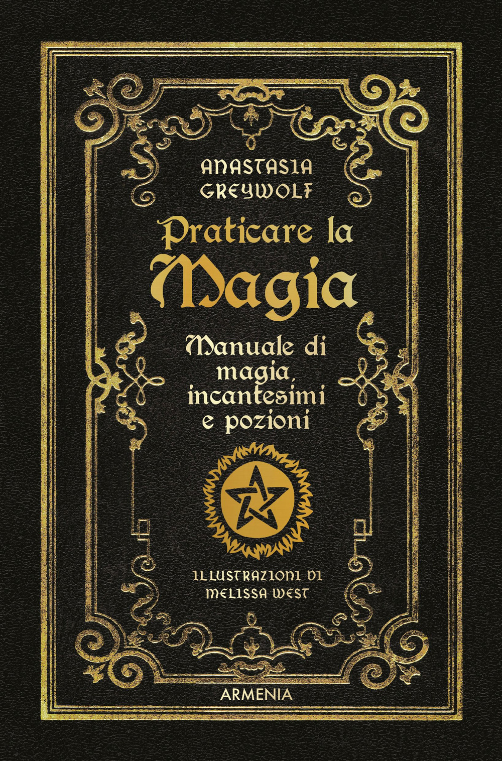 Praticare la magia. Manuale di magia, incantesimi e pozioni