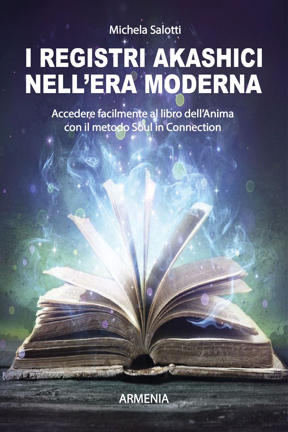 I registri akashici nell'era moderna. Accedere facilmente al libro dell'anima con il metodo Soul in connection