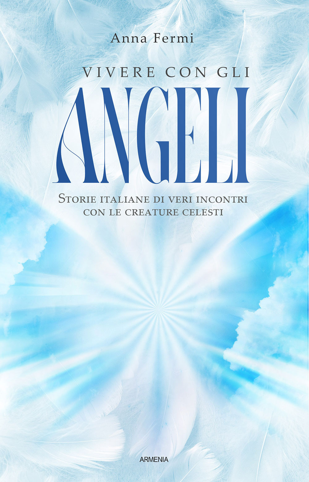 Vivere con gli angeli. Storie italiane di veri incontri con le creature celesti. Nuova ediz.