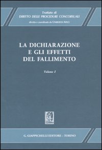 Trattato di diritto delle procedure concorsuali. Vol. 1: La dichiarazione e gli effetti del fallimento