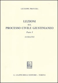 Lezioni sul processo civile giustinianeo. Estratto. Vol. 1