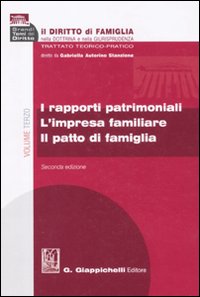 Il diritto di famiglia nella dottrina e nella giurisprudenza. Trattato teorico-pratico. Vol. 3: I rapporti patrimoniali. L'impresa familiare. Il patto di famiglia