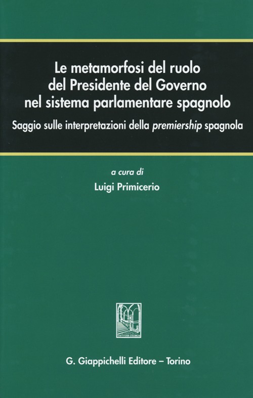 Le metamorfosi del ruolo del Presidente del Governo nel sistema parlamentare spagnolo. Saggio sulle interpretazioni della premiership spagnola