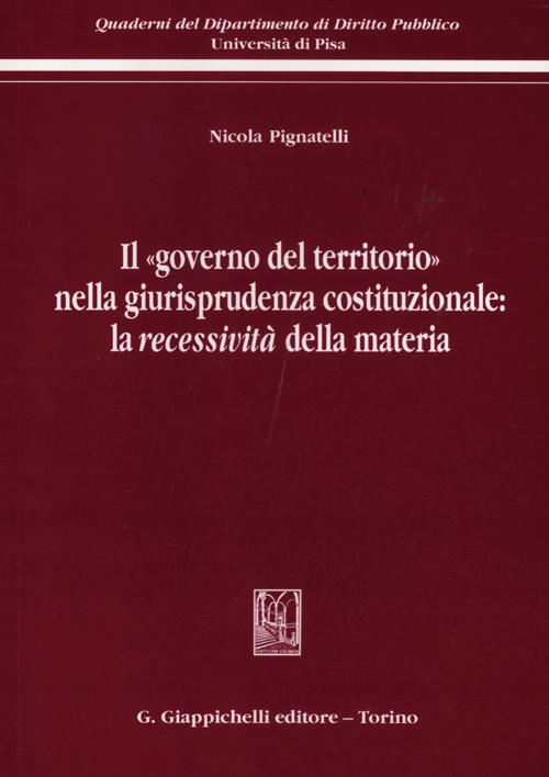 Il «governo del territorio» nella giurisprudenza costituzionale: la recessività della materia