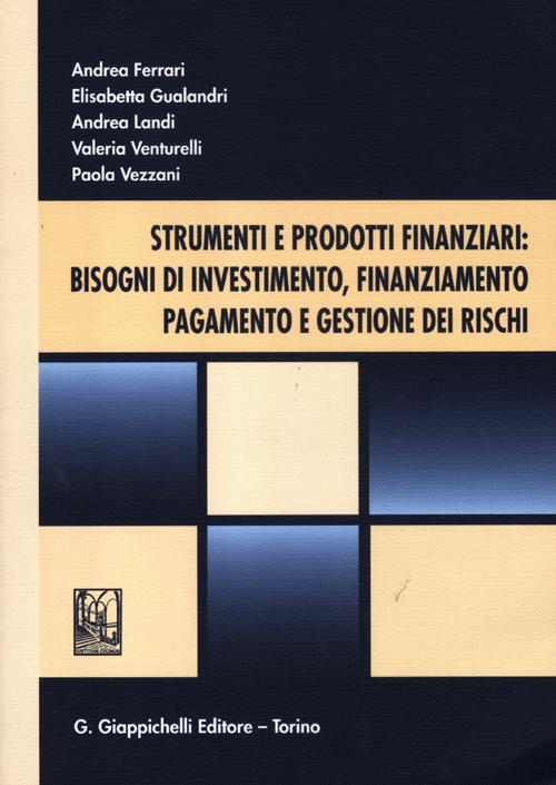 Strumenti e prodotti finanziari: bisogni di investimento, finanziamento, pagamento e gestione dei rischi