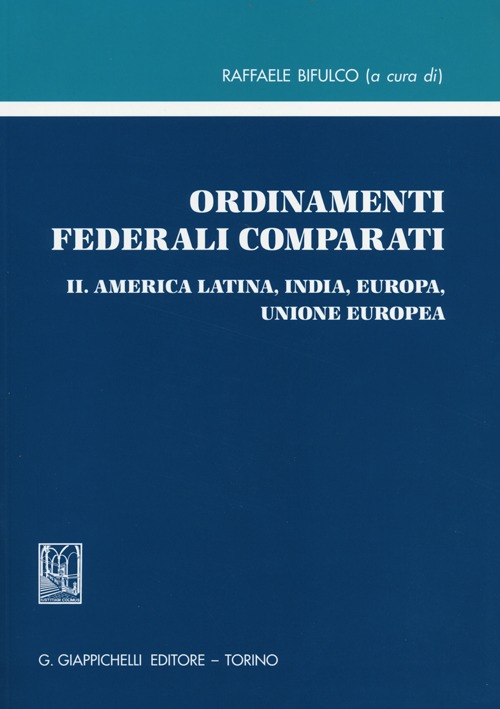 Ordinamenti federali comparati. Vol. 2: America Latina, India, Europa, Unione Europea