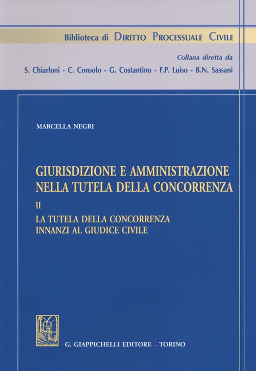 Giurisdizione e amministrazione nella tutela della concorrenza. Vol. 2: La tutela della concorrenza innanzi al giudice civile