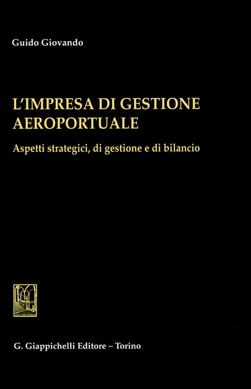 L'impresa di gestione aeroportuale. Aspetti strategici, di gestione e di bilancio