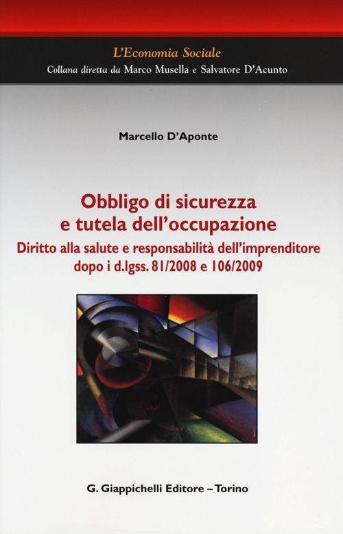 Obbligo di sicurezza e tutela dell'occupazione. Diritto alla salute e responsabilità dell'imprenditore dopo i d.lgss. 81/2008 e 106/2009