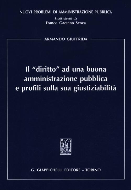 Il «diritto» ad una buona amministrazione pubblica e profili sulla sua giustiziabilità